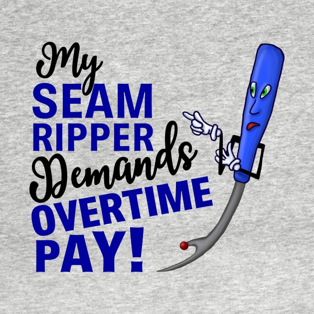 My Seam Ripper Demands Overtime Pay by JKP2 Art